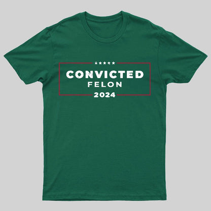 2024 Convicted Felon Geeky T-Shirt