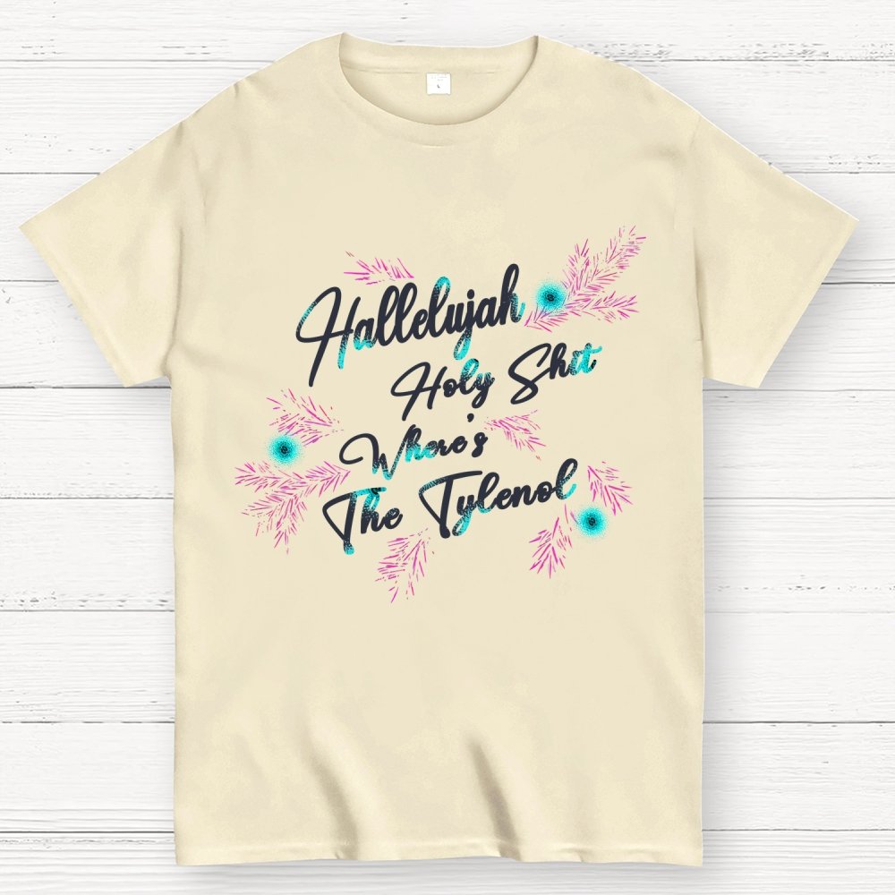 Hallelujah Holy Shit Where's The Tylenol Geek T-Shirt