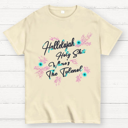 Hallelujah Holy Shit Where's The Tylenol Geek T-Shirt