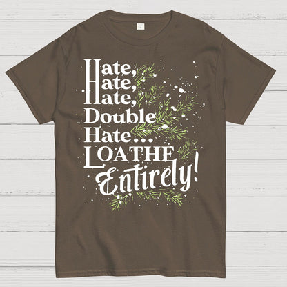 Hate, Hate, Hate, Double Hate. Loathe Entirely! Geek T-Shirt