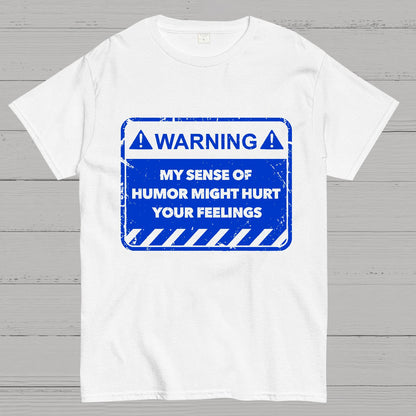 Warning My Sense Of Humor Might Hurt Your Feelings Geek T-Shirt