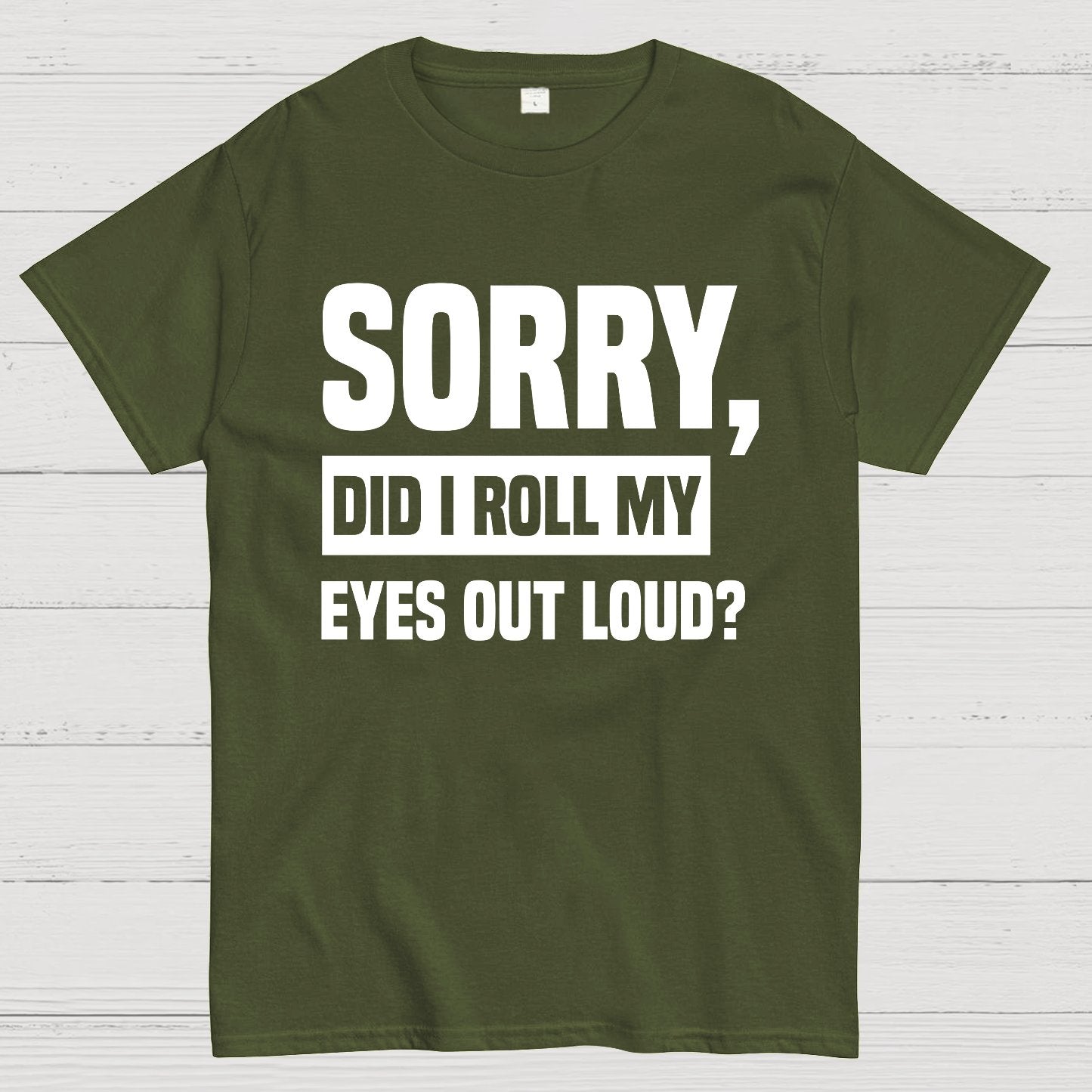 Sorry, Did I Roll My Eyes Out Loud Geek T-Shirt