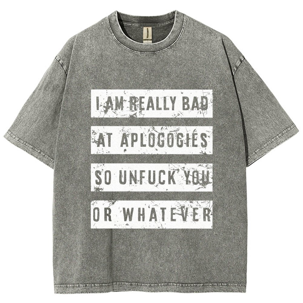 I Am Really Bad At Apologies So Unfuk You Or Whatever Vintage Distressed T-shirt