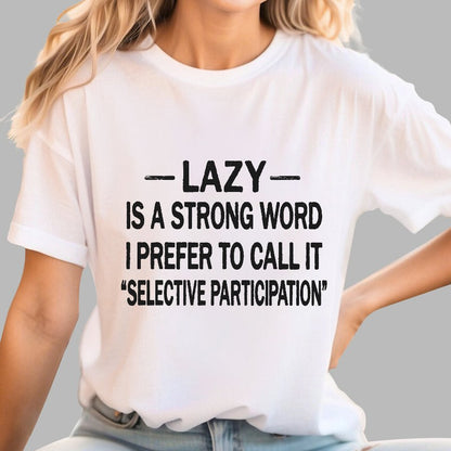 Lazy Is A Strong Word I Prefer To Call It "Selective Participation" Geek T-Shirt
