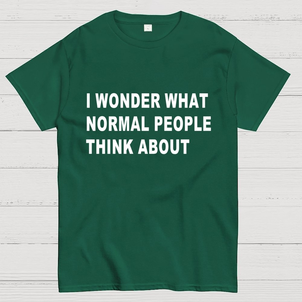 I Wonder What Normal People Think About Geek T-Shirt