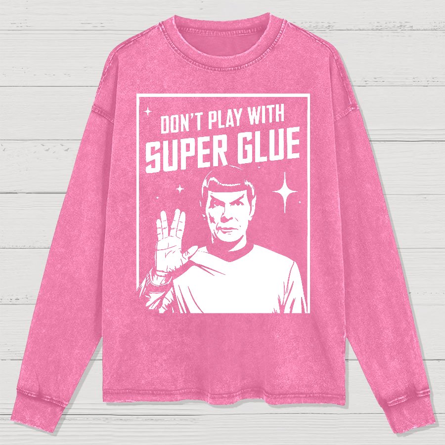 Don't Play With Superglue  Washed Long Sleeve Tee