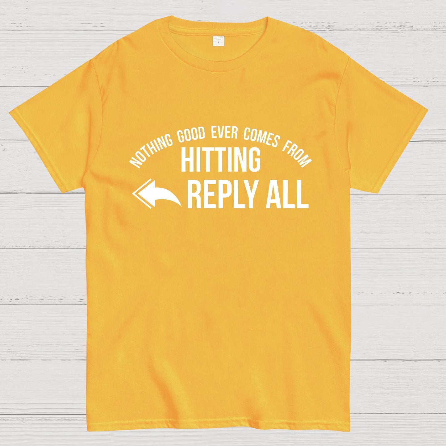 Nothing Good Ever Comes From Hitting Reply All Geeky T-Shirt