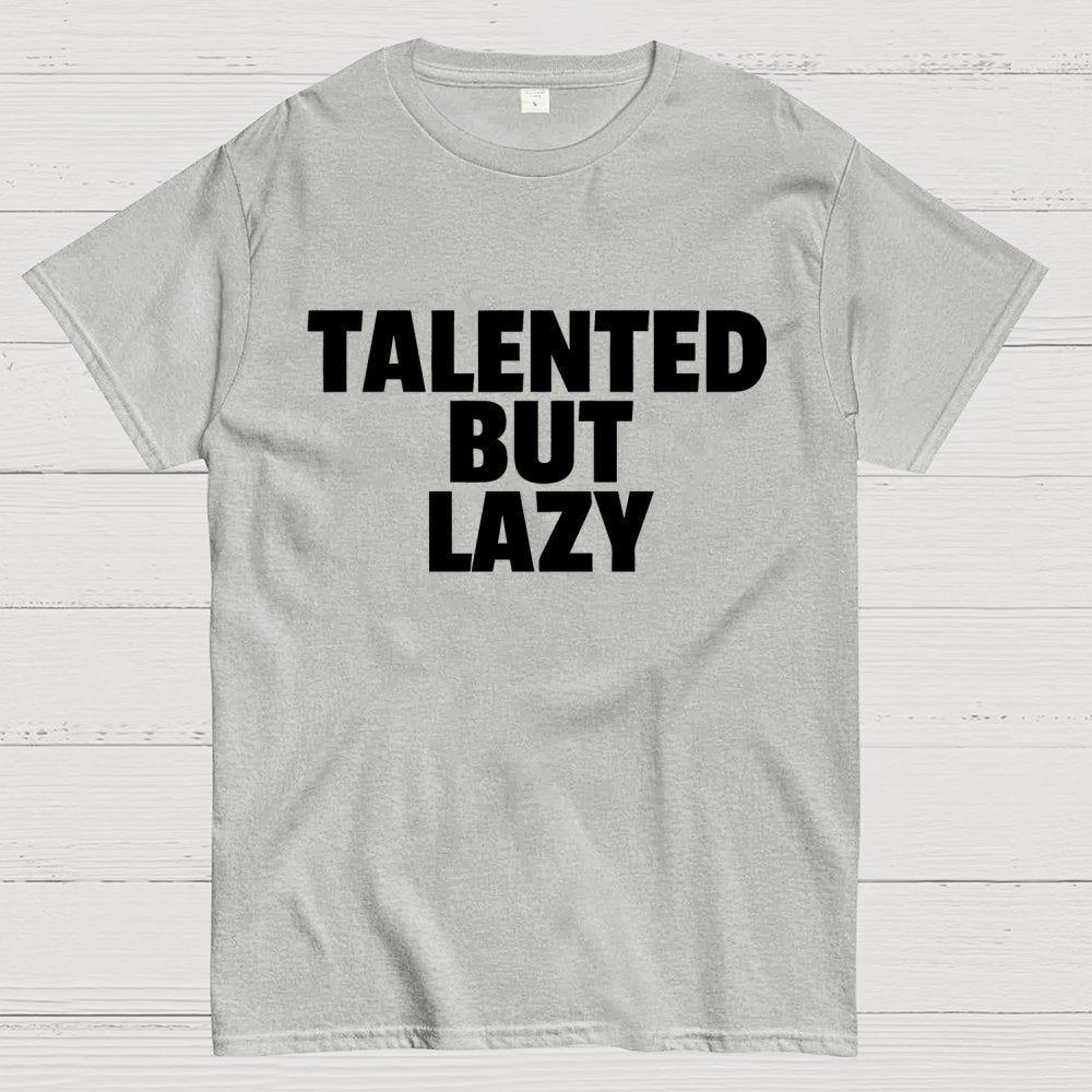 Talented But Lazy Funny Slogan Anti-Social Humorous Geek T-Shirt