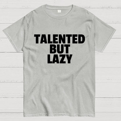 Talented But Lazy Funny Slogan Anti-Social Humorous Geek T-Shirt