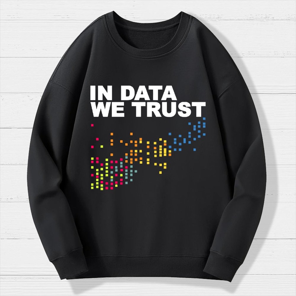 In Big Data We Trust Geek Cotton Sweatshirt