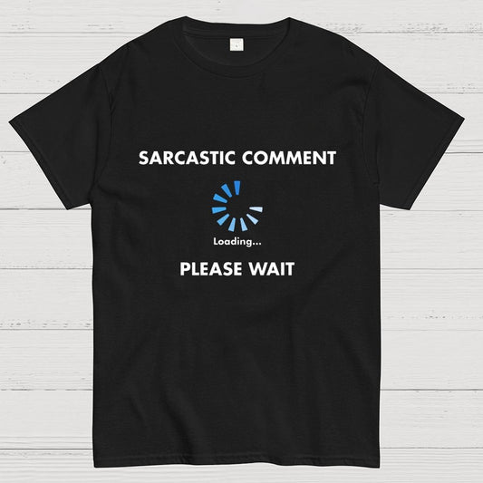 Sarcastic Comment Loading Geek T-Shirt