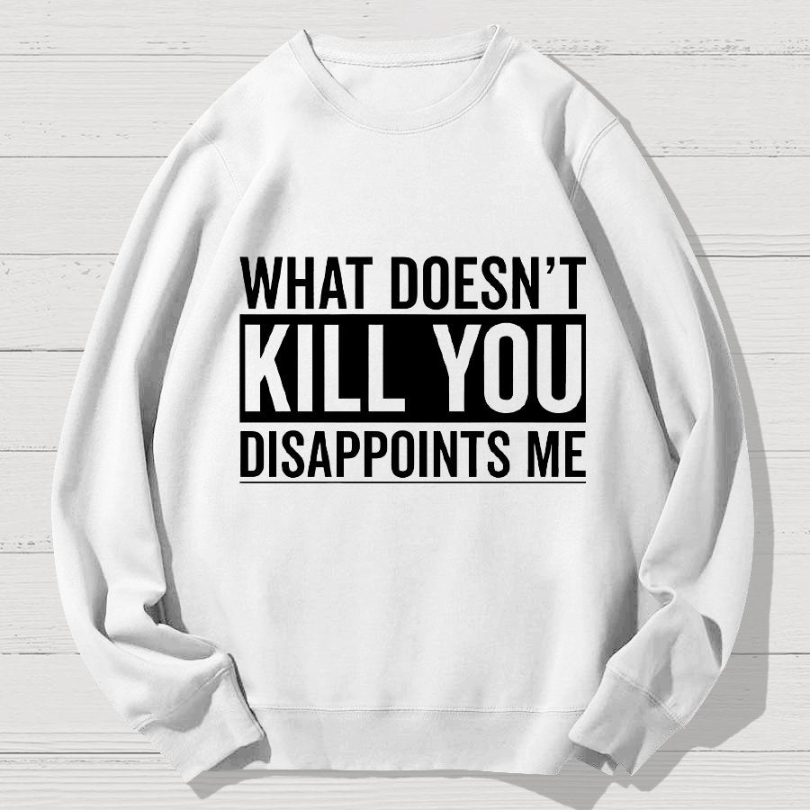 What Doesn't Kill You Disappoints Me Geek Cotton Sweatshirt