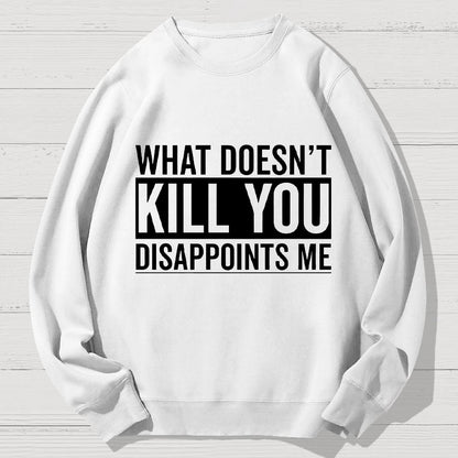 What Doesn't Kill You Disappoints Me Geek Cotton Sweatshirt