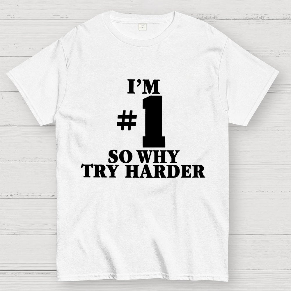 I'm #1 So Why Try Harder Unisex Geek T-Shirt