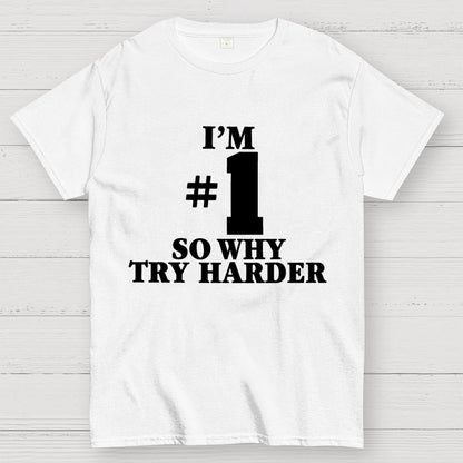 I'm #1 So Why Try Harder Unisex Geek T-Shirt