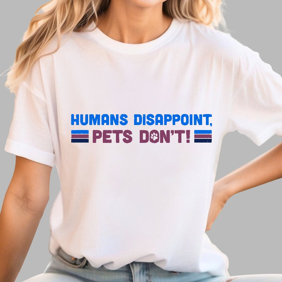 Humans Disappoint, Pets Dont! Geek T-Shirt