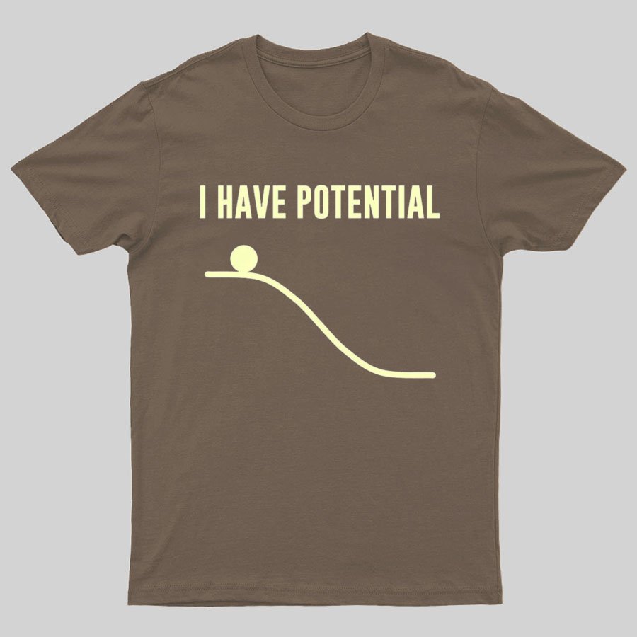I Have Potential Energy Science Geek T-Shirt