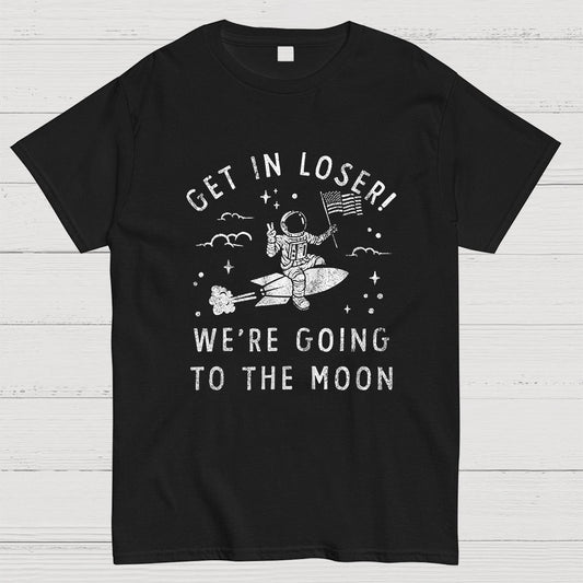 Get In Loser, We're Going To The Moon Geeky T-Shirt