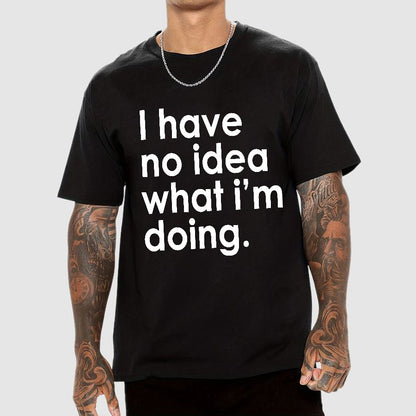 Funny Quote I Have No Idea What I'm Doing Geek T-Shirt