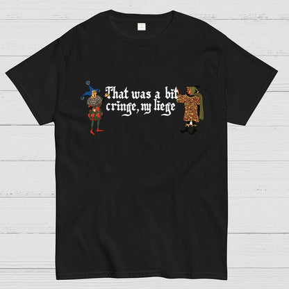 Medieval Meme T-Shirt - 'That Was a Bit Cringe, My Liege' Geek T-Shirt