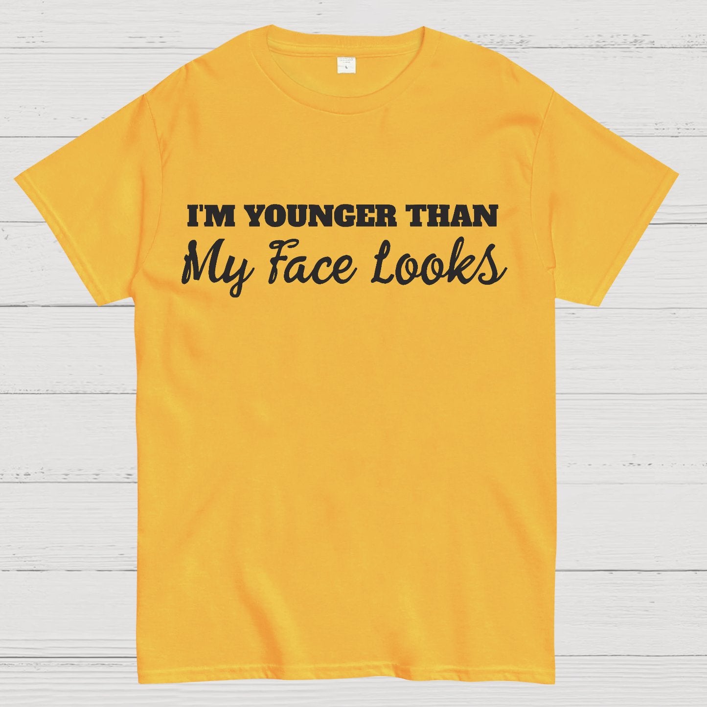 I'm Younger Than My Face Looks Funny Geek T-Shirt
