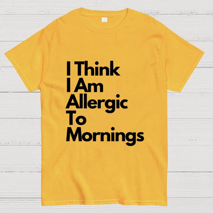 I Think I Am Allergic To Mornings Geek T-Shirt