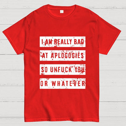 I Am Really Bad At Apologies So Unfuk You Or Whatever Geek T-Shirt