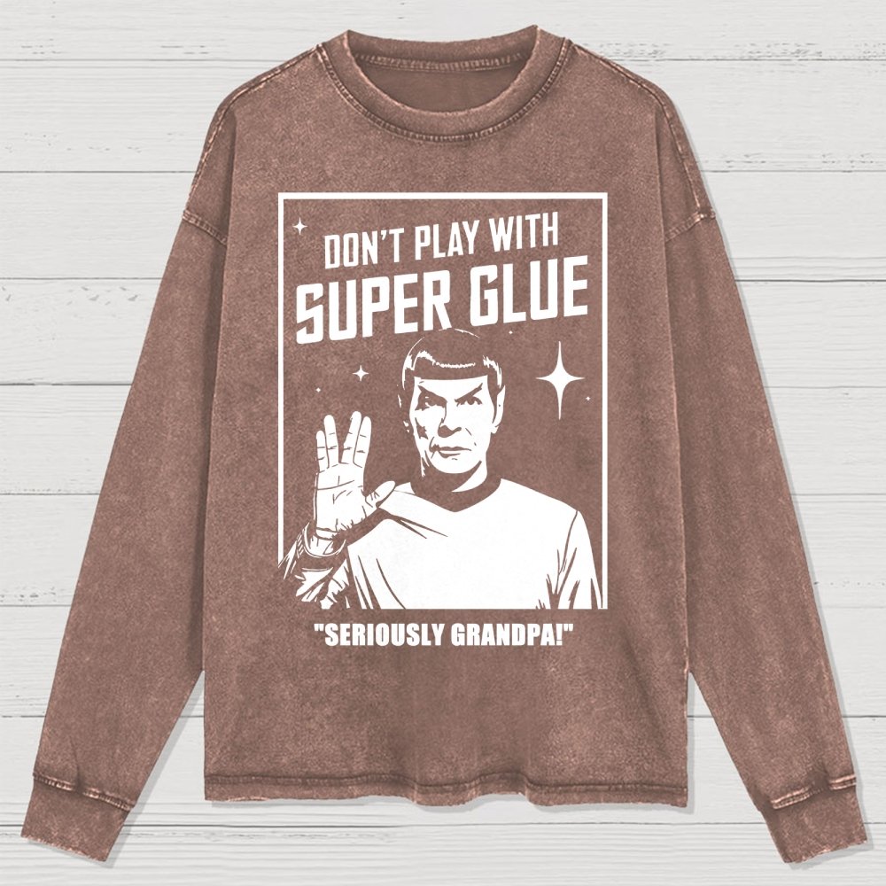 Don't Play With Superglue SERIOUSLY GRANDPA! Washed Long Sleeve Tee