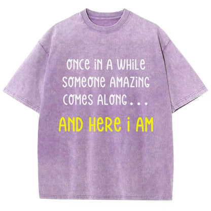 Once In A While Someone Amazing Comes Along.. And Here I Am  Vintage Distressed T-shirt