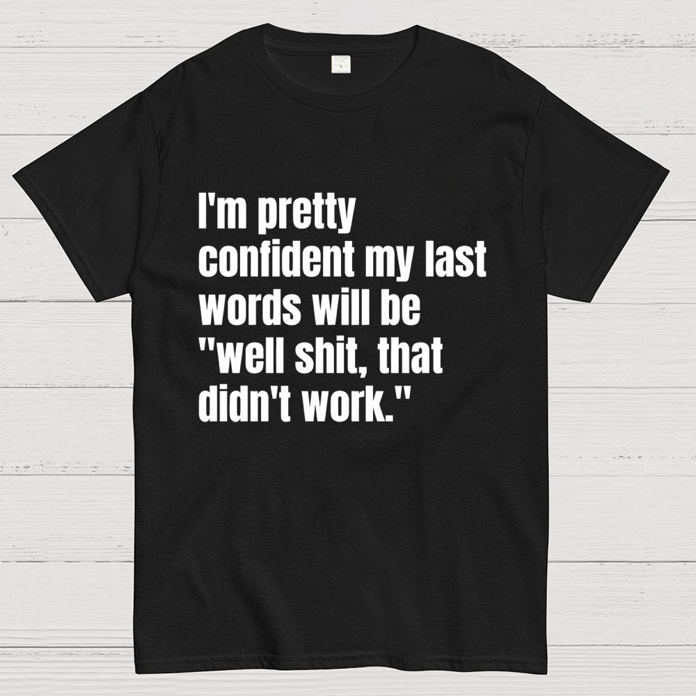 My last words Geek T-Shirt