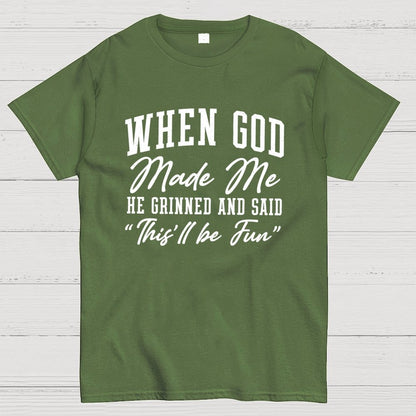 When God Made Me He Grinned and Said This ll Be Fun Geek T-Shirt