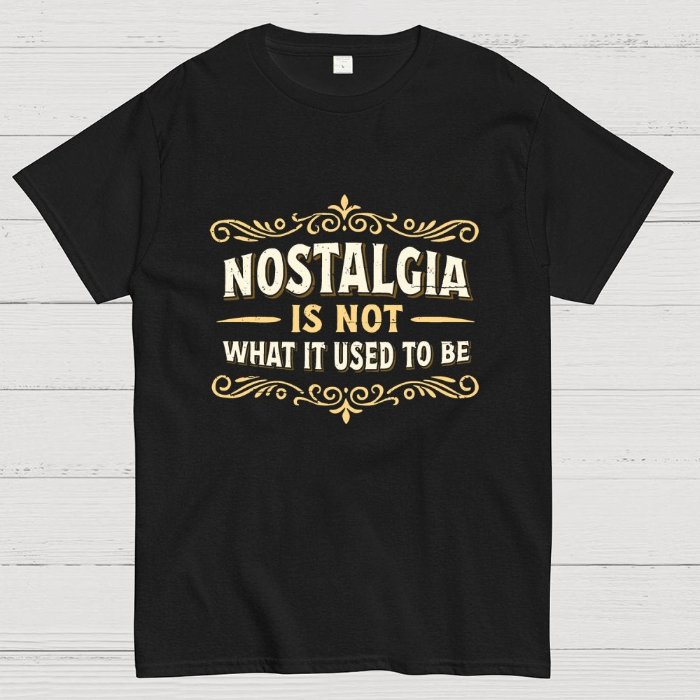 Nostalgia Is Not What It Used To Be Geek T-Shirt