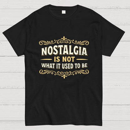 Nostalgia Is Not What It Used To Be Geek T-Shirt