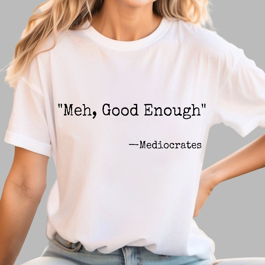 Meh Good Enough Mediocrates Sarcastic Geek T-Shirt