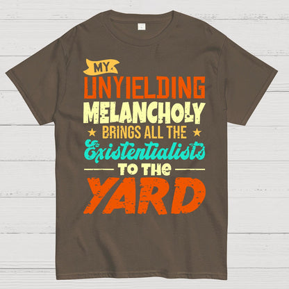 My Unyielding Melancholy Brings All The Existentialists To The Yard Geek T-Shirt