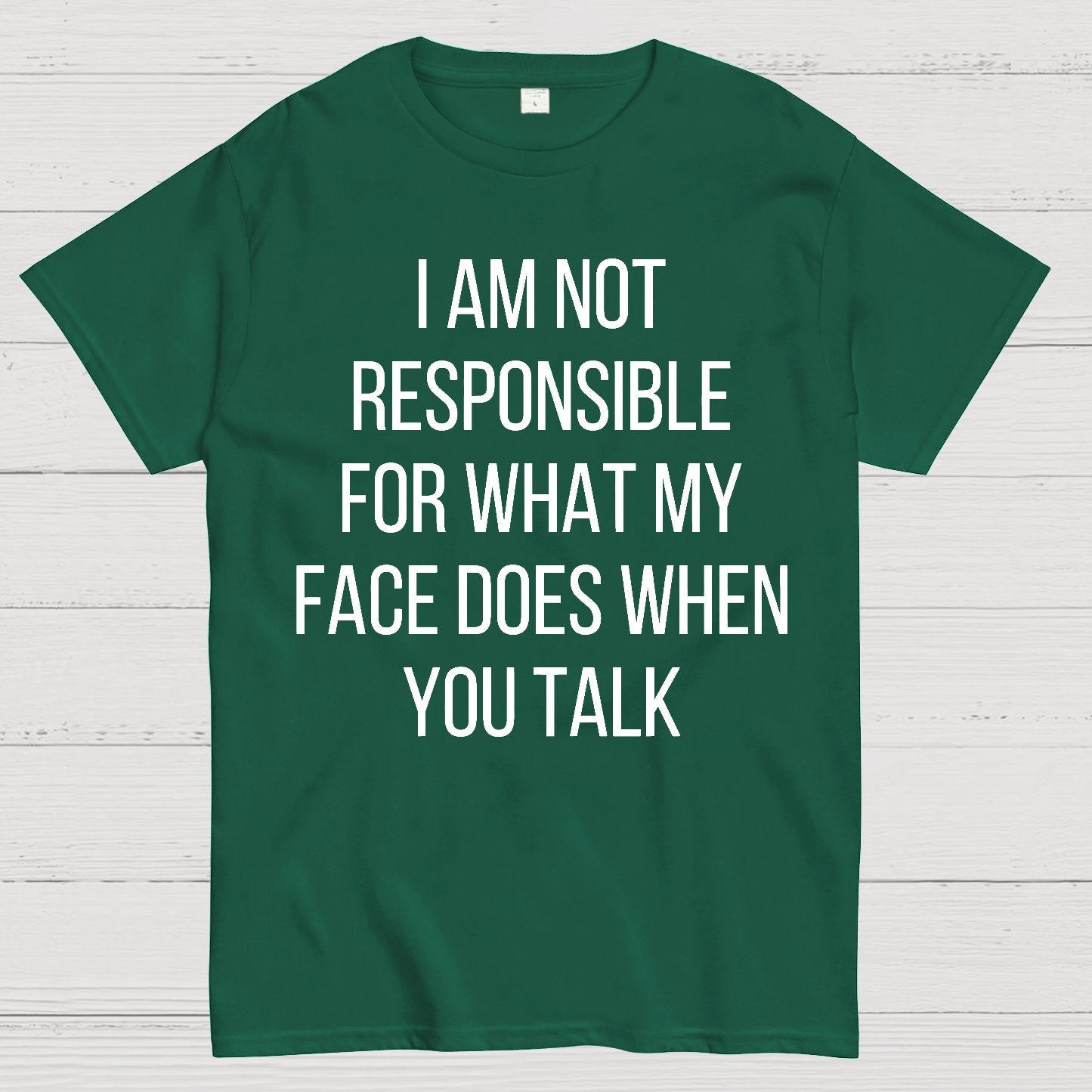 I Am Not Responsible For What My Face Does When You Talk Geek T-Shirt
