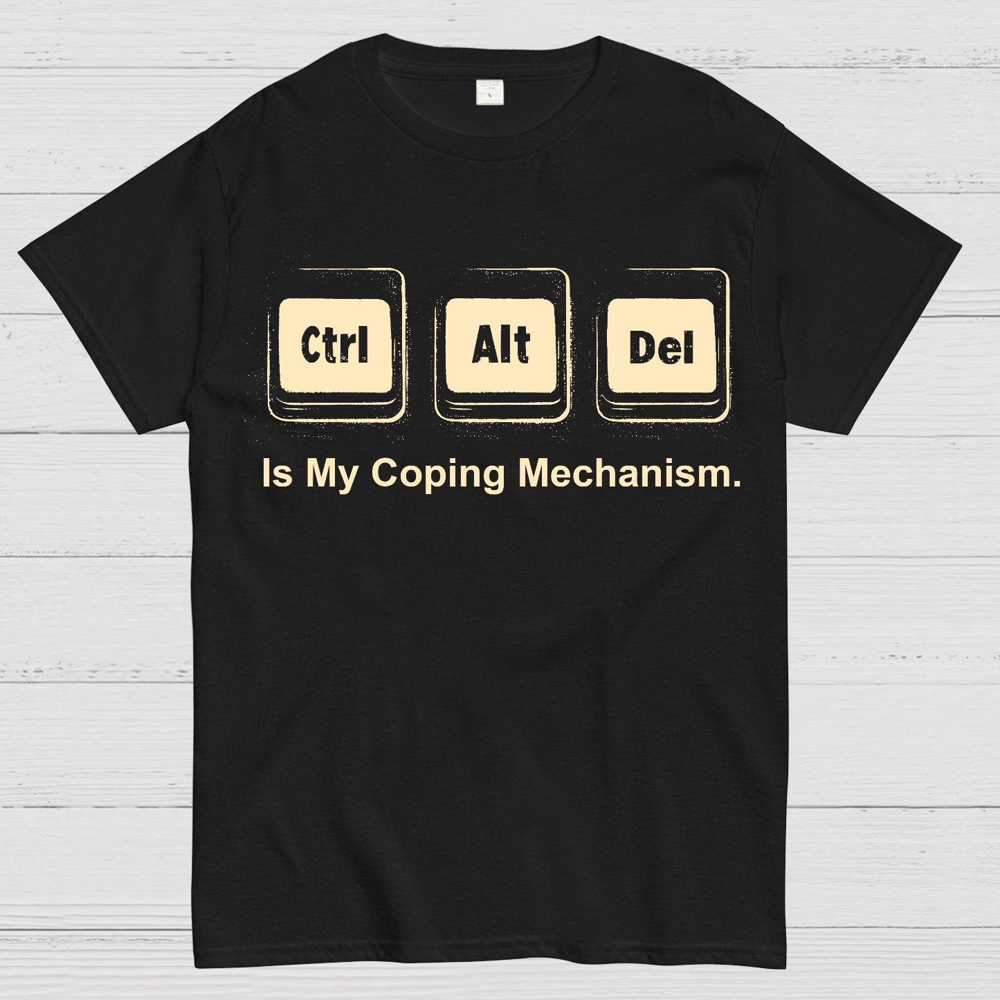 Ctrl + Alt + Del Is My Coping Mechanism Funny Geek T-Shirt