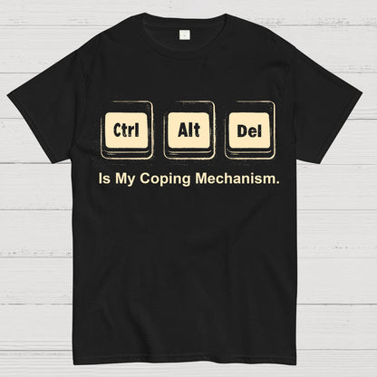 Ctrl + Alt + Del Is My Coping Mechanism Funny Geek T-Shirt