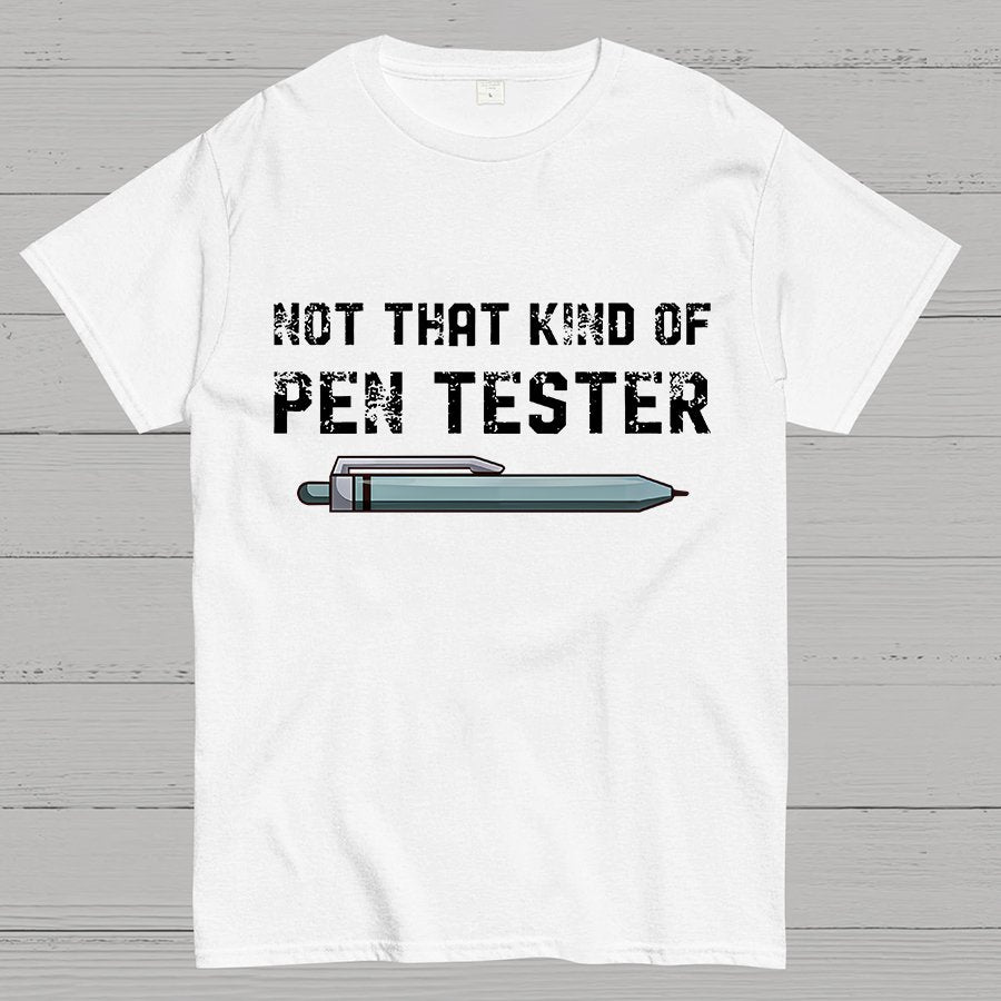 Not That Kind Of Pen Tester Geeky T-Shirt