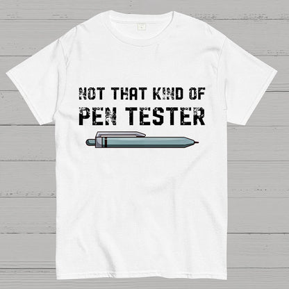 Not That Kind Of Pen Tester Geeky T-Shirt