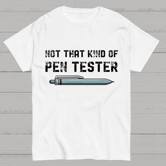 Not That Kind Of Pen Tester Geeky T-Shirt