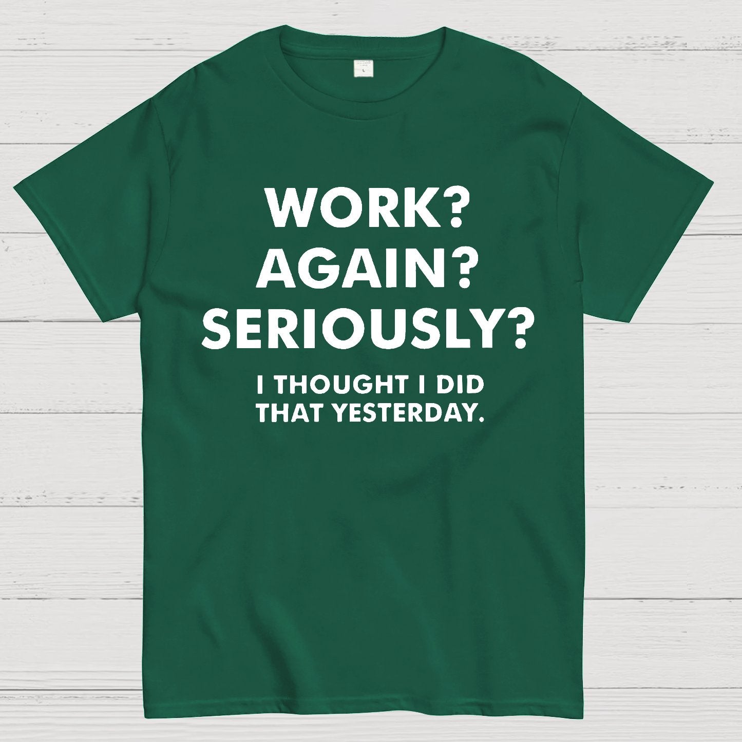Work？Again？Seriously？Geek T-Shirt