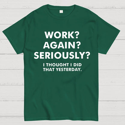 Work？Again？Seriously？Geek T-Shirt