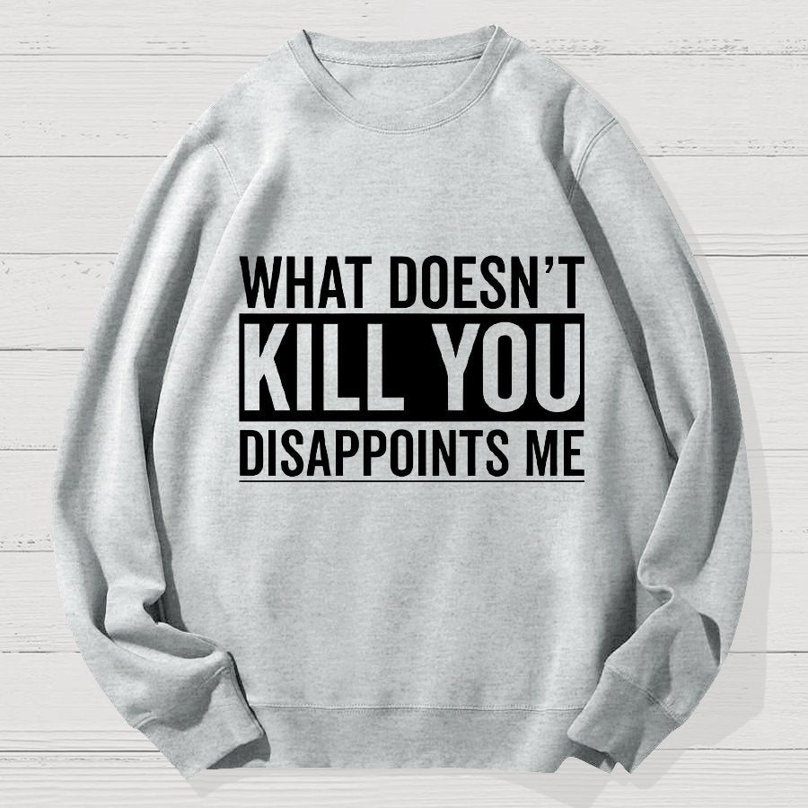 What Doesn't Kill You Disappoints Me Geek Cotton Sweatshirt