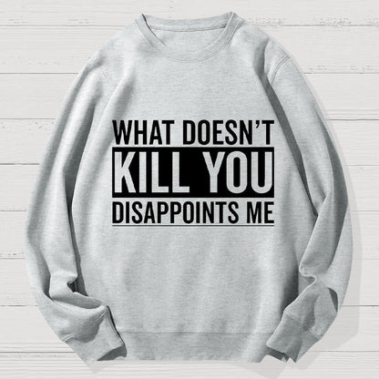 What Doesn't Kill You Disappoints Me Geek Cotton Sweatshirt