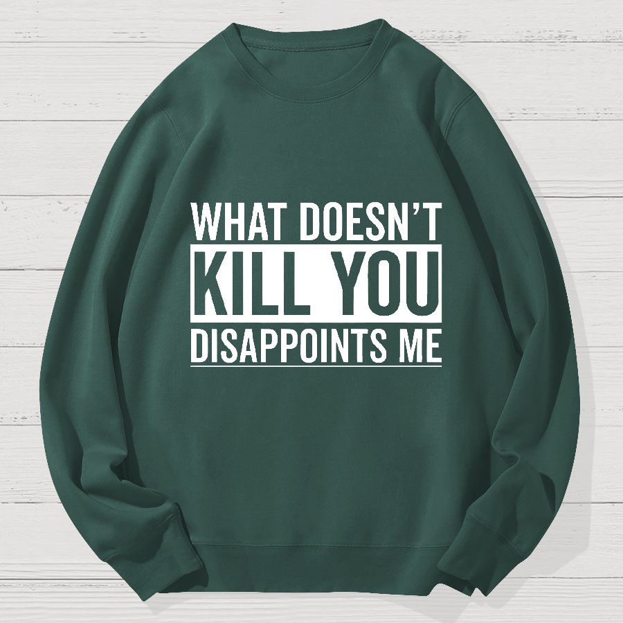 What Doesn't Kill You Disappoints Me Geek Cotton Sweatshirt