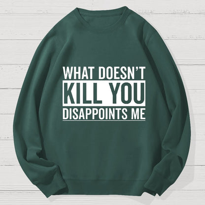 What Doesn't Kill You Disappoints Me Geek Cotton Sweatshirt