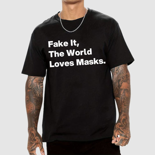 Fake It.  The World Loves Masks. Geek T-Shirt