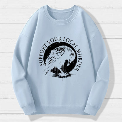 Support Your Local Murder Crow Lover Geek Cotton Sweatshirt