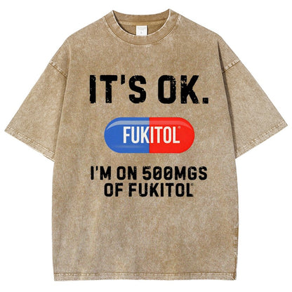 IT'S OK. I'm on 500mgs of fukitol  Vintage Distressed T-shirt